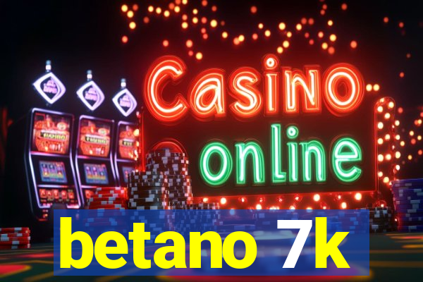 betano 7k